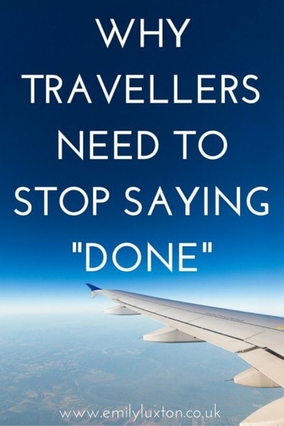 Been There, Not Done That: Why travellers should stop calling countries "done"
