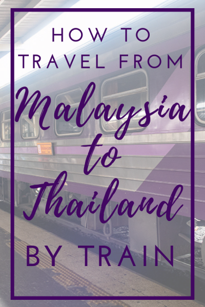 How to Travel from Malaysia to Thailand by Train
