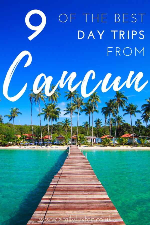 9 of the Best Cancun Day Trips with Tour Recommendations